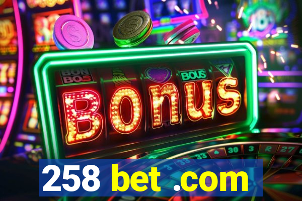 258 bet .com